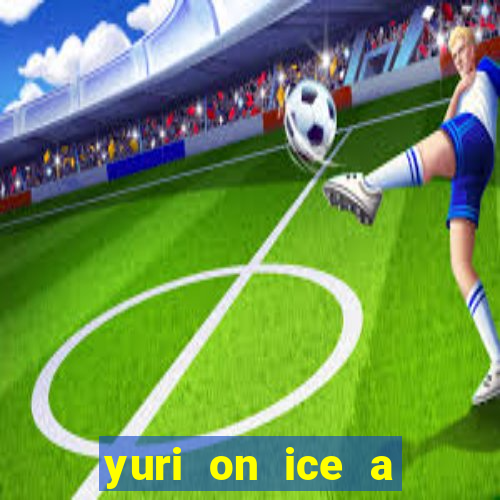 yuri on ice a night on barcelona